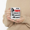 If The Truth Is A Problem It's A YOU Problem Not A ME Problem — 11oz/15oz Ceramic Coffee Mug | Funny Sarcastic Gift Mug
