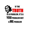 If The Truth Is A Problem It's A YOU Problem Not A ME Problem — Die-Cut Vinyl Sticker | Funny Sarcastic Quote Decal