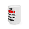 If The Truth Is A Problem It's A YOU Problem Not A ME Problem — 11oz/15oz Ceramic Coffee Mug | Funny Sarcastic Gift Mug